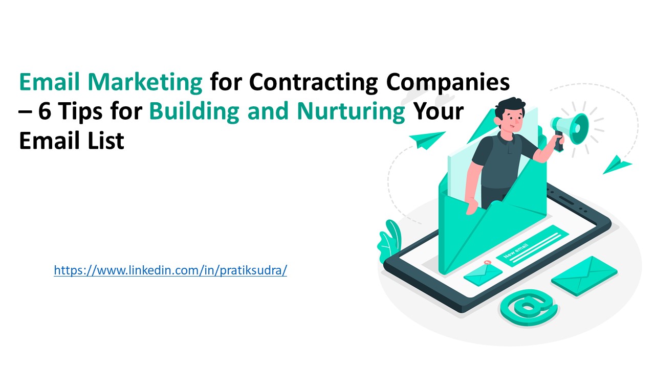 Email Marketing for Contracting Companies: 6 Tips for Building and Nurturing Your Email List